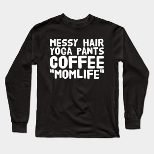 Messy hair yoga pants coffee momlife Long Sleeve T-Shirt